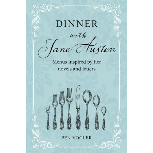 Dinner with Jane Austen: Menus Inspired by Her Novels and Letters - Hardcover