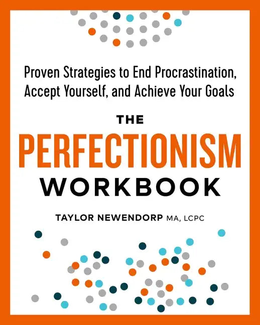 The Perfectionism Workbook: Proven Strategies to End Procrastination, Accept Yourself, and Achieve Your Goals - Paperback