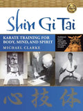 Shin Gi Tai: Karate Training for Body, Mind, and Spirit - Paperback