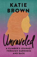 Unraveled: A Climber's Journey Through Darkness and Back - Paperback