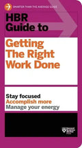 HBR Guide to Getting the Right Work Done (HBR Guide Series) - Paperback