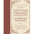 Vintage French Needlework: 300 Authentic Cross-Stitch Patterns--Flowers, Borders, and Alphabets from Antique Textiles - Hardcover