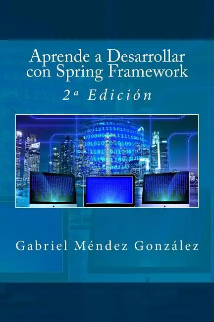 Aprende a Desarrollar con Spring Framework: 2a Edición - Paperback