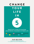 Change Your Life in 5: Practical Steps to Making Meaningful Changes in Your Life - Paperback