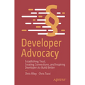 Developer Advocacy: Establishing Trust, Creating Connections, and Inspiring Developers to Build Better - Paperback