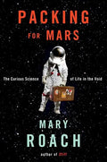 Packing for Mars: The Curious Science of Life in the Void - Hardcover