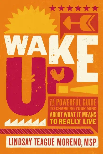 Wake Up!: The Powerful Guide to Changing Your Mind about What It Means to Really Live - Paperback