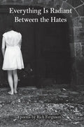 Everything Is Radiant Between the Hates - Paperback