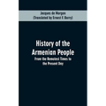 History of the Armenian People: From the Remotest Times to the Present Day - Paperback