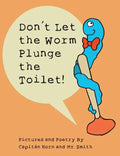 Don't Let the Worm Plunge the Toilet! - Hardcover