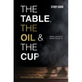 The Table, The Oil, and The Cup Study Guide: Fresh insights from Psalm 23 - Paperback