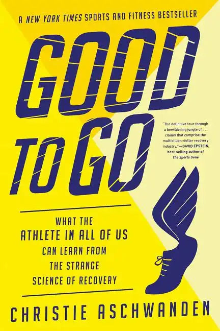 Good to Go: What the Athlete in All of Us Can Learn from the Strange Science of Recovery - Paperback