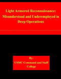 Light Armored Reconnaissance: Misunderstood and Underemployed in Deep Operations - Paperback