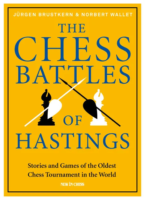The Chess Battles of Hastings: Stories and Games of the Oldest Chess Tournament in the World - Hardcover