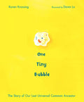 One Tiny Bubble: The Story of Our Last Universal Common Ancestor - Hardcover