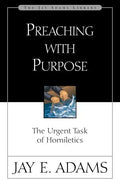 Preaching with Purpose: The Urgent Task of Homiletics - Paperback