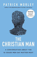 The Christian Man: A Conversation about the 10 Issues Men Say Matter Most - Paperback