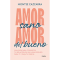 Amor Sano, Amor del Bueno: Una Guía Para Convertir Tu Relación En Un Lugar Segur O Para Ti Y Para Tu Pareja / Healthy Love, Good Love. a Guide - Paperback