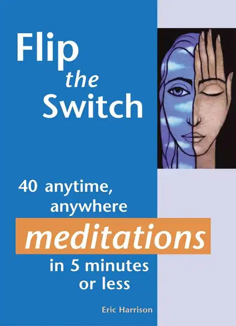 Flip the Switch: 40 Anytime, Anywhere Meditations in 5 Minutes or Less - Paperback