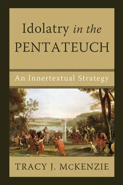 Idolatry in the Pentateuch: An Innertextual Strategy - Paperback