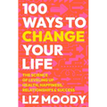 100 Ways to Change Your Life: The Science of Leveling Up Health, Happiness, Relationships & Success - Hardcover