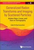 Generalized Radon Transforms and Imaging by Scattered Particles: Broken Rays, Cones, and Stars in Tomography - Hardcover