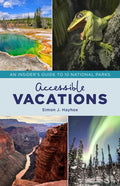 Accessible Vacations: An Insider's Guide to 10 National Parks - Hardcover