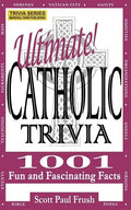 Ultimate Catholic Trivia: 1001 Fun and Fascinating Facts - Paperback