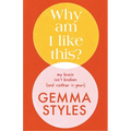 Why Am I Like This?: My Brain Isn't Broken (and Neither Is Yours) - Hardcover
