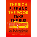 The Rich Flee and the Poor Take the Bus: How Our Unequal Society Fails Us During Outbreaks - Hardcover