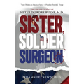 Sister, Soldier, Surgeon: The Life and Courage of Sister Deirdre Byrne, M.D. - Paperback