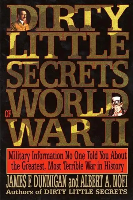 Dirty Little Secrets of World War II: Military Information No One Told You... - Paperback