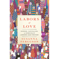 Labors of Love: Gender, Capitalism, and Democracy in Modern Arab Thought - Paperback
