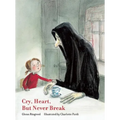 Cry, Heart, But Never Break - Hardcover