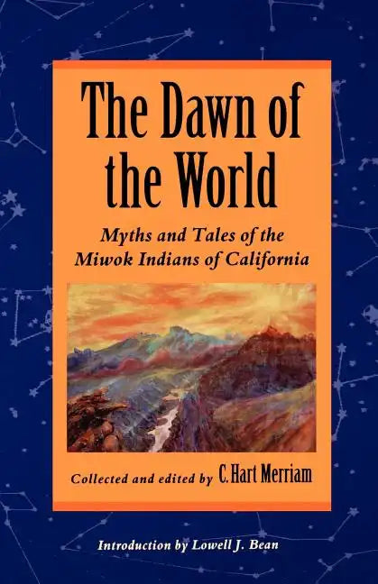 The Dawn of the World: Myths and Tales of the Miwok Indians of California - Paperback