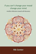if you can't change your mood, change your mind: mindful reflections toward self-discovery - Paperback