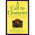 A Call to Character: Family Treasury of Stories, Poems, Plays, Proverbs, and Fables to Guide the Deve - Paperback