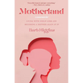 Motherland: Living with Child Loss and Becoming a Mother Again at 57 - Paperback