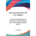 Life And Adventures Of L. D. Lafferty: Being A True Biography Of One Of The Most Remarkable Men Of The Great Southwest (1875) - Paperback