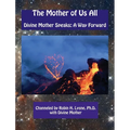The Mother of Us All: Divine Mother Speaks: A Way Forward - Paperback