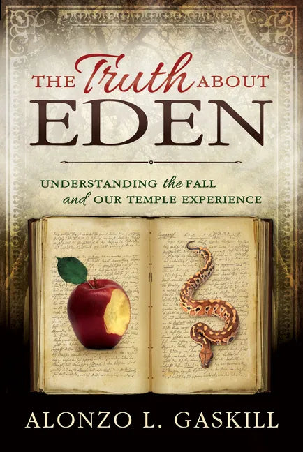 Truth about Eden, the (Paperback): Understanding the Fall and Our Temple Experience - Paperback
