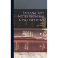 Explanatory Notes Upon the New Testament - Hardcover