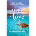 A Gift of Love: Poetry Collection of Heartfelt Moments - Hardcover