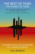 The Best of Times, the Worst of Times: Futures from the Frontiers of Climate Science - Paperback
