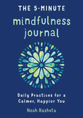 The 5-Minute Mindfulness Journal: Daily Practices for a Calmer, Happier You - Paperback
