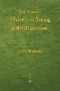 Noah Webster's Advice to the Young and Moral Catechism - Paperback