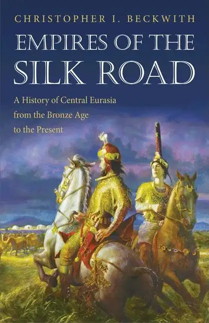 Empires of the Silk Road: A History of Central Eurasia from the Bronze Age to the Present - Paperback