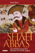 Shah Abbas: The Ruthless King Who Became an Iranian Legend - Paperback