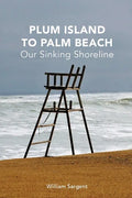 Plum Island to Palm Beach: Our Sinking Shoreline - Paperback