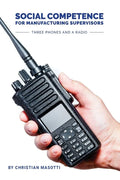 Social Competence for Manufacturing Supervisors: Three Phones and a Radio - Paperback